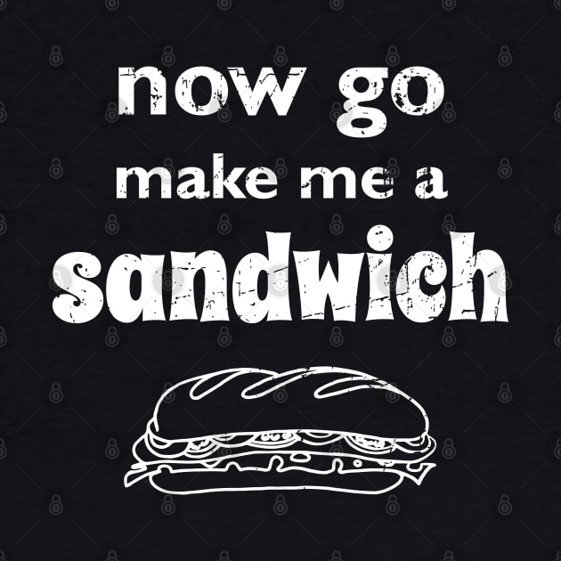 Now go make me a sandwich - distressed by atomguy